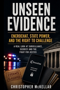 Paperback UNSEEN EVIDENCE EncroChat, State Power, and the Right to Challenge Book