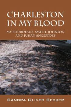 Paperback Charleston in My Blood: My Bourdeaux, Smith, Johnson and Juhan Ancestors Book