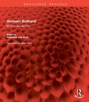 Hardcover Germain Boffrand: Book of Architecture Containing the General Principles of the Art and the Plans, Elevations and Sections of Some of th Book