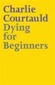 Paperback Dying for Beginners: Don't call me wise. Don't call me brave. Just call me curious. Book
