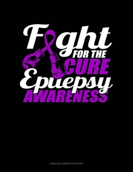 Paperback Fight For The Cure Epilepsy Awareness: Unruled Composition Book