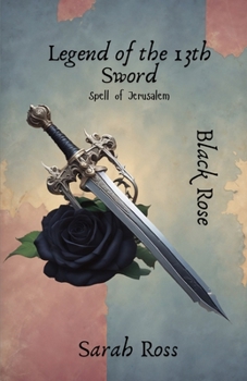 LEGEND OF THE 13th SWORD: BLACK ROSE - SPELL OF JERUSALEM