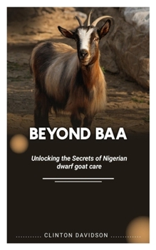 Paperback Beyond Baa: Unlocking the Secrets of Nigerian Dwarf Goat Care Book