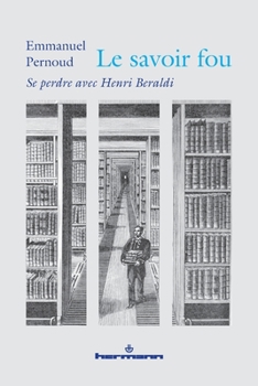 Le savoir fou: Se perdre avec Henri Beraldi (HR.HORS COLLEC.) (French Edition)