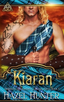 Kiaran (Immortal Highlander, Clan Mag Raith Book 5): A Scottish Time Travel Romance - Book #5 of the Immortal Highlander, Clan Mag Raith