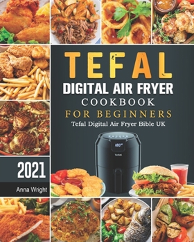 Paperback Tefal Digital Air Fryer Cookbook For Beginners: Tefal Digital Air Fryer Bible UK 2021 Book