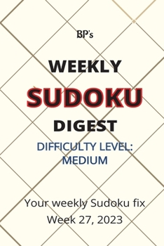 Paperback Bp's Weekly Sudoku Digest - Difficulty Medium - Week 27. 2023 Book