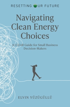 Resetting Our Future - Navigating Clean Energy Choices: A Clear Guide for Small Business Decision-Makers