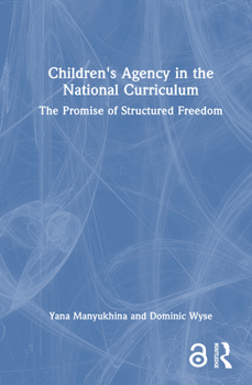 Hardcover Children's Agency in the National Curriculum: The Promise of Structured Freedom Book
