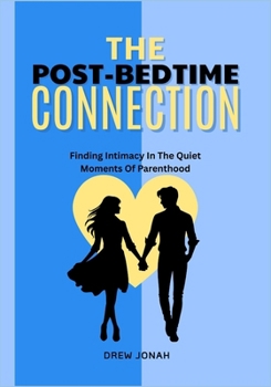 Paperback The Post-Bedtime Connection: Finding Intimacy In The Quiet Moments Of Parenthood Book