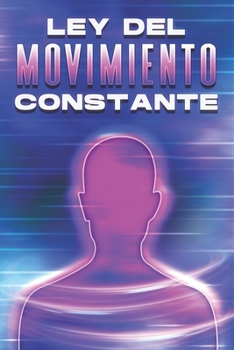 LEY DEL MOVIMIENTO CONSTANTE: Leyes del Universo #17