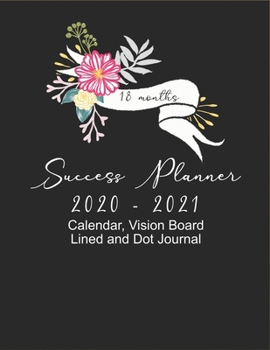 Paperback 18 Months Success Planner 2020 - 2021 Calendar, Vision Board, Lined And Dot Journal: Floral Bouquet Plan for Success Journal, Visualize your Goals, Bu Book