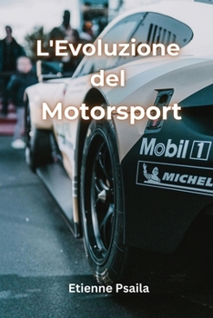 L'Evoluzione del Motorsport (Libri di Automobili e Motociclette) (Italian Edition)
