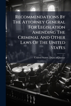 Paperback Recommendations By The Attorney General For Legislation Amending The Criminal And Other Laws Of The United States: With Reference To Neutrality And Fo Book