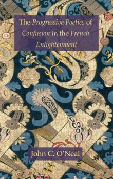 Hardcover The Progressive Poetics of Confusion in the French Enlightenment Book