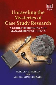 Paperback Unraveling the Mysteries of Case Study Research: A Guide for Business and Management Students Book