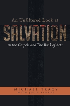 Paperback An Unfiltered Look at Salvation in the Gospels and The Book of Acts Book