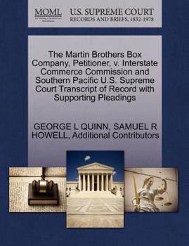 Paperback The Martin Brothers Box Company, Petitioner, V. Interstate Commerce Commission and Southern Pacific U.S. Supreme Court Transcript of Record with Suppo Book