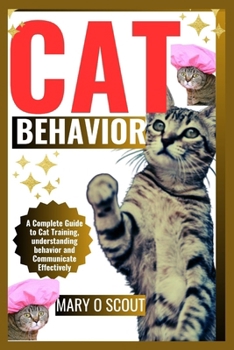 Paperback Cat Behavior: A Complete Guide to Cat Training, understanding behavior and Communicate Effectively Book