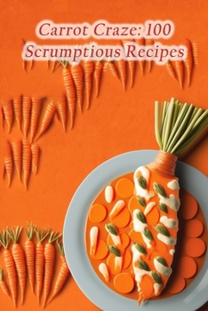 Paperback Carrot Craze: 100 Scrumptious Recipes Book