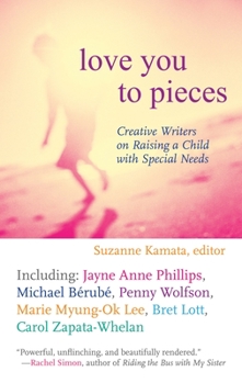 Paperback Love You to Pieces: Creative Writers on Raising a Child with Special Needs Book