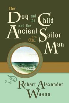 Paperback The Dog and the Child and the Ancient Sailor Man Book