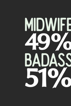 Midwife 49 % BADASS 51 %: Midwife Notebook | Midwife Journal | 110 SKETCH  Paper Pages | 6 x 9 | Handlettering | Logbook