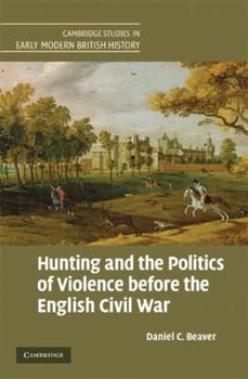 Hunting and the Politics of Violence before the English Civil War - Book  of the Cambridge Studies in Early Modern British History