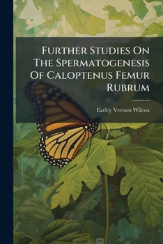 Paperback Further Studies on the Spermatogenesis of Caloptenus Femur Rubrum Book