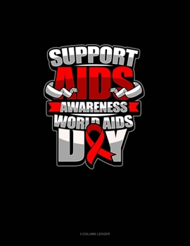 Paperback Support AIDS Awareness World AIDS Day: 3 Column Ledger Book