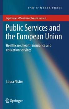 Public Services and the European Union: Healthcare, Health Insurance and Education Services (Legal Issues of Services of General Interest)