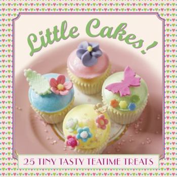 Hardcover Little Cakes!: 25 Tiny Tasty Teatime Treats Book