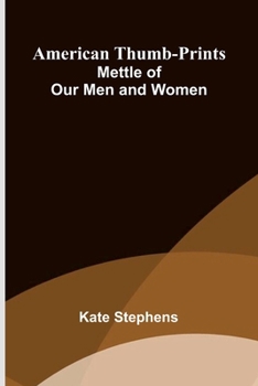 American Thumb-prints: Mettle of Our Men and Women