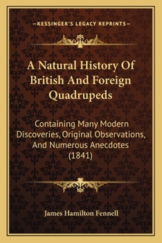 Paperback A Natural History Of British And Foreign Quadrupeds: Containing Many Modern Discoveries, Original Observations, And Numerous Anecdotes (1841) Book