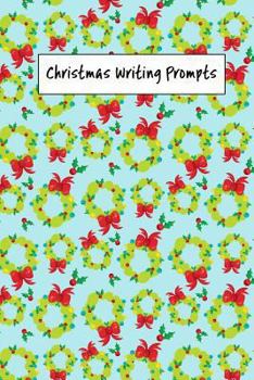 Christmas Writing Prompts: 40 Seasonal Story & Drawing Prompts Wreath