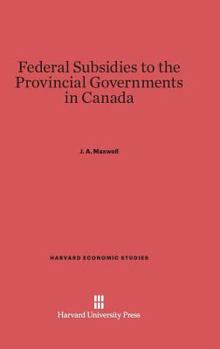 Hardcover Federal Subsidies to the Provincial Governments in Canada Book