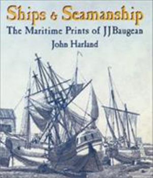 Hardcover Ships and Seamanship: The Maritime Prints of J. J. Baugean Book