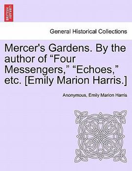 Paperback Mercer's Gardens. by the Author of "Four Messengers," "Echoes," Etc. [Emily Marion Harris.] Book