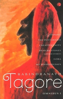 Omnibus 1: Gitanjali, The Post Office, Creative Unity, Hungry Stones & Other Stories, Gora, My Boyhood Days