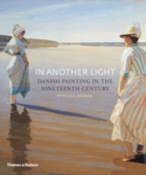 In Another Light: Danish Painting in the Nineteenth Century. Patricia G. Berman