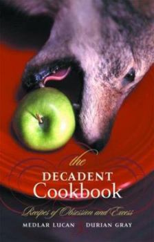 Paperback The Decadent Cookbook: Recipes of Obsession and Excess Book