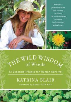 Paperback The Wild Wisdom of Weeds: 13 Essential Plants for Human Survival Book