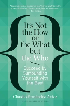 Hardcover It's Not the How or the What But the Who: Succeed by Surrounding Yourself with the Best Book