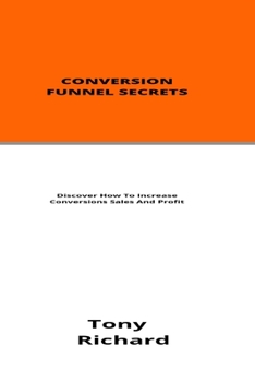 Paperback Conversion Funnel Secrets: Discover How To Increase Conversions Sales And Profit Book