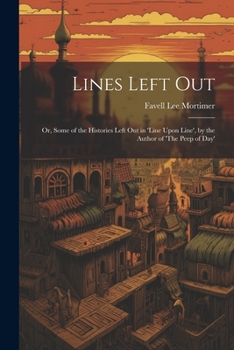 Paperback Lines Left Out: Or, Some of the Histories Left Out in 'Line Upon Line', by the Author of 'The Peep of Day' Book