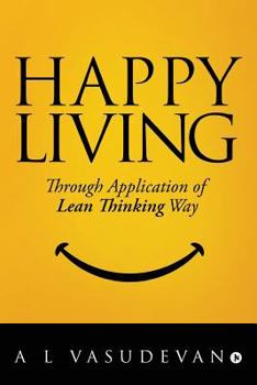 Paperback Happy Living: Through Application of Lean Thinking Way Book