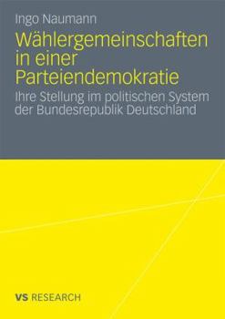 Paperback Wählergemeinschaften in Einer Parteiendemokratie: Ihre Stellung Im Politischen System Der Bundesrepublik Deutschland [German] Book