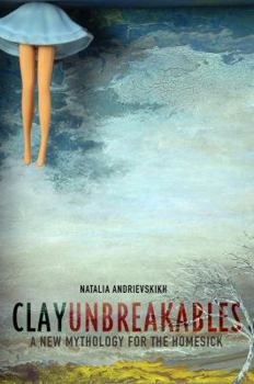 Paperback Clay Unbreakables: A New Mythology for the Homesick Book