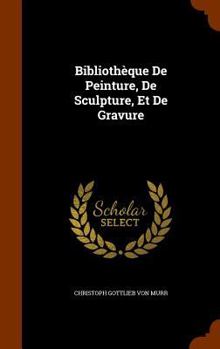 Hardcover Bibliothèque De Peinture, De Sculpture, Et De Gravure Book