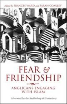 Paperback Fear and Friendship: Anglicans Engaging with Islam Book